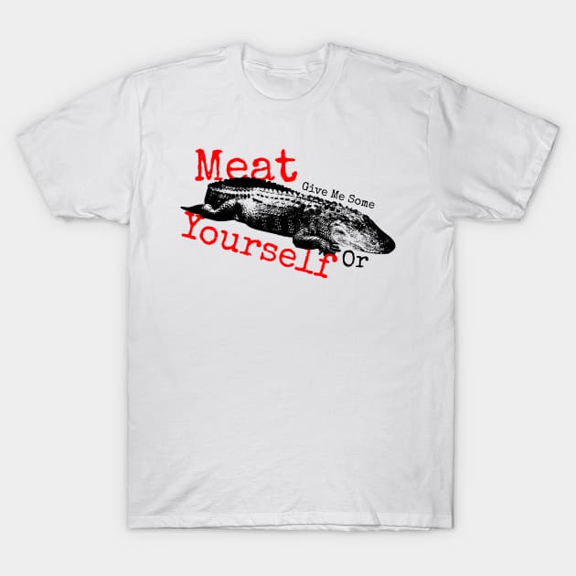 Give Me Some Meat Or Yourself T-Shirt by korn2002